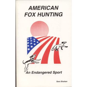 American Fox Hunting An Endangered Sport Book By Sara Strahan
