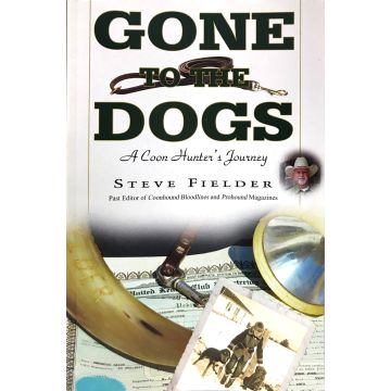 Gone to the Dogs - A Coon Hunters Journey Book by: Steve Fielder