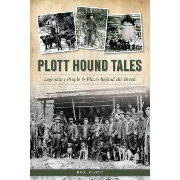 Plott Hound Tales: Legendary People & Places behind the Breed by Bob Plott